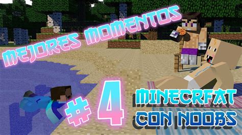 Los Mejores Momentos De Minecraft Con Noobs 4 ¿que Puede Salir Mal