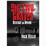 Dig Two Graves: Revenge or Honor by Nick Vellis — Reviews, Discussion ...