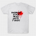 Barbecue Stain On My White Tshirt - Barbecues - T-Shirt | TeePublic