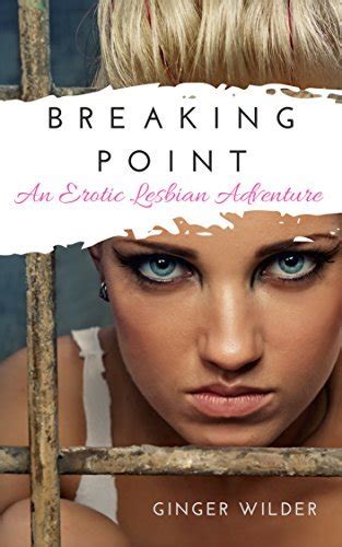 Breaking Point An Erotic Lesbian Adventure Adult Lesbian Explicit Content By Ginger Wilder
