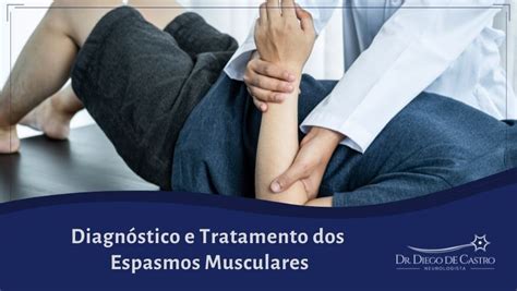 Diagnóstico E Tratamento Dos Espasmos Musculares Dr Diego De Castro