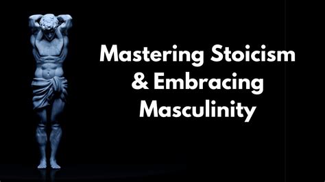 Mastering Stoicism And Embracing Masculinity Unleash Your Inner Strength