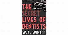 The Secret Lives of Dentists by W.A. Winter