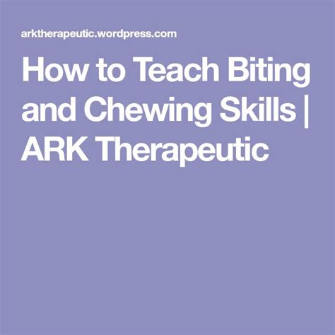 How To Teach Biting And Chewing Skills Teaching Skills Pediatric Ot