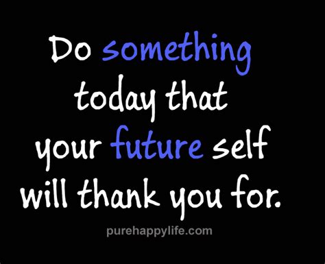 Motivational Quote Do Something Today That Your Future Self Will