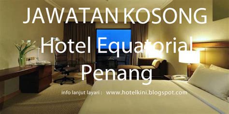 Facebook'ta jawatan kosong di penang 2017'in daha fazla içeriğini gör. Jawatan Kosong Hotel Equatorial Penang 2017 - Malaysia ...