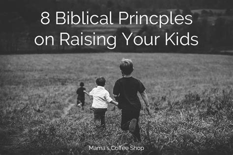 8 Biblical Principles On Raising Your Kids Mamas Coffee Shop