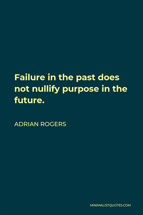Adrian Rogers Quote Failure In The Past Does Not Nullify Purpose In