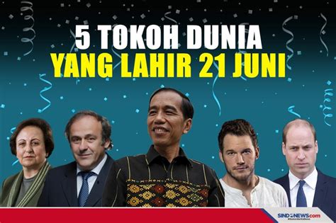 Sindografis Jokowi Ulang Tahun Ini 5 Tokoh Dunia Lahir 21 Juni