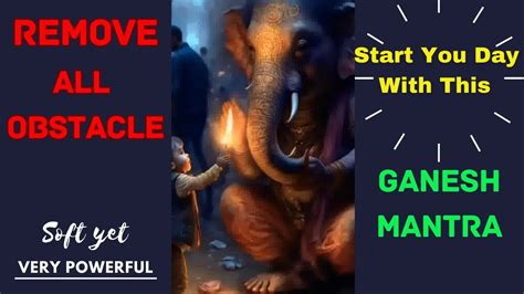 Start Your Daily Day Listening To This Ganesh Mantra Obstacle Removal Mantra Best Soft