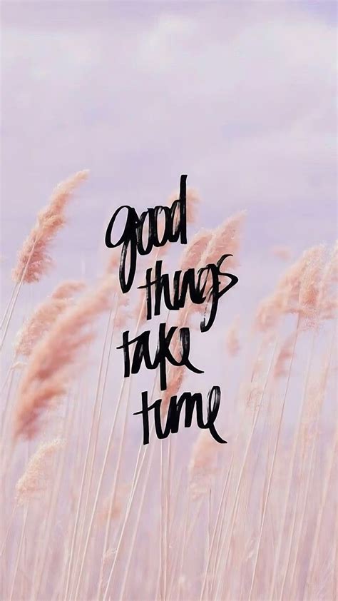Best Quotes Good Things Take Time Best Quotes Hd Phone Wallpaper