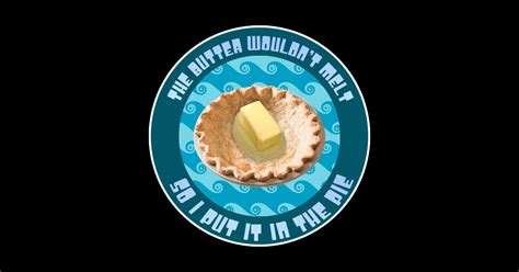 The Butter Wouldnt Melt So I Put It In The Pie Song Lyrics Sticker Teepublic