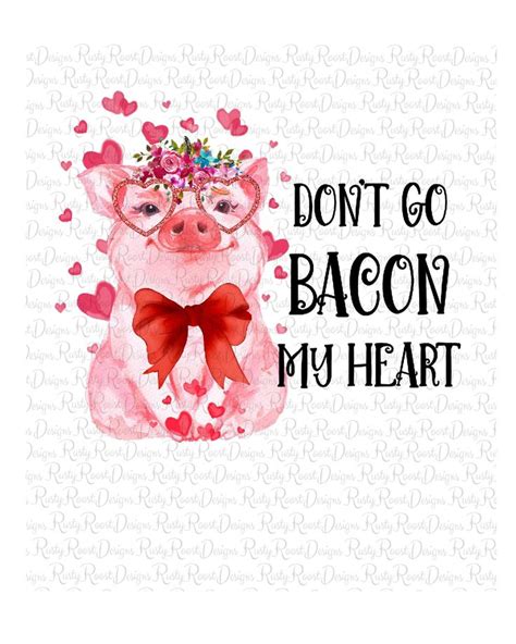 Dont Go Bacon My Heart Png Valentine Sublimation Designs Etsy In