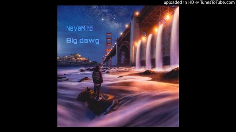 Nevamind Big Dawg Official Audio Youtube