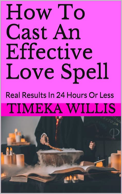 How To Cast An Effective Love Spell Real Results In Hours Or Less By Timeka Willis Goodreads
