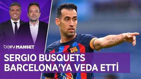 👋 Sergio Busquets Barcelonaya Veda Etti Bein ManŞet Erdem Bitik