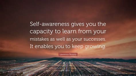 Lawrence Bossidy Quote Self Awareness Gives You The Capacity To Learn