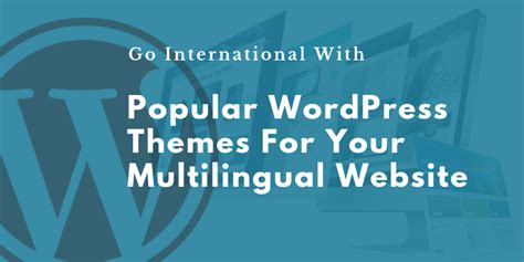 Some Popular Wordpress Themes For Your Multilingual Website