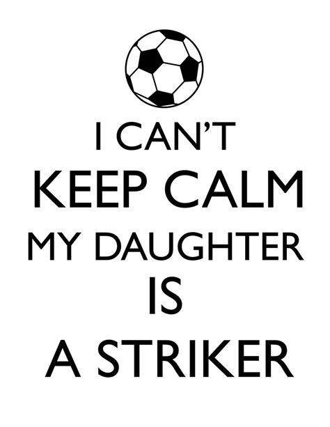 I Can T Keep Calm My Daughter Is A Striker Soccer Mom Girls Soccer Digital Design Diy T