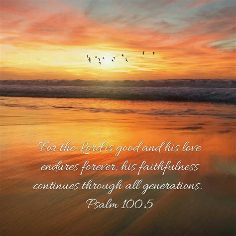 For The Lord Is Good And His Love Endures Forever His Faithfulness