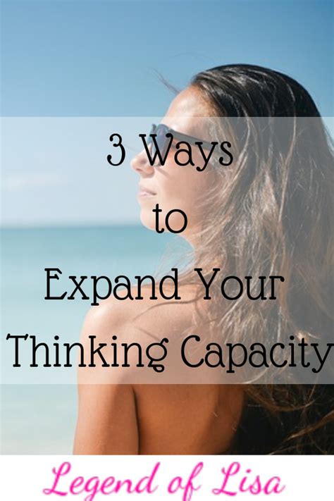 3 Ways To Expand Your Thinking Capacity Legend Of Lisa Habits Of
