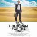 ‎A Hologram For the King (Original Motion Picture Soundtrack) by Johnny ...