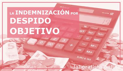 Indemnización Por Despido Objetivo Liquidación Y Finiquito Guía 2019