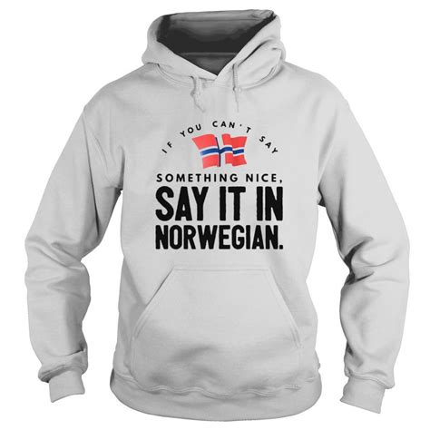 If You Cant Say Something Nice Say It In Norwegian Shirt
