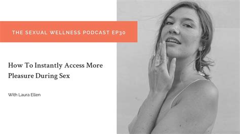 how to instantly access more pleasure during sex the sexual wellness podcast ep30 youtube