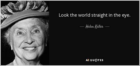 Helen Keller Quote Look The World Straight In The Eye