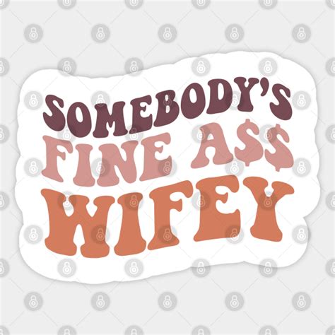Somebodys Fine Ass Wifey Somebodys Fine Ass Wifey Sticker Teepublic