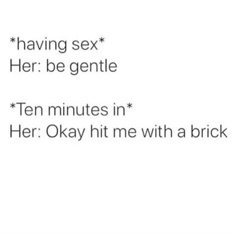having sex her be gentle ten minutes in her okay hit me with a brick