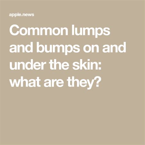 Common Lumps And Bumps On And Under The Skin What Are They — The