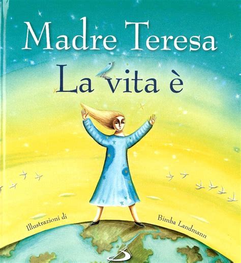 Di conformazione minuta, ma di fede salda quanto la roccia, a madre teresa di calcutta fu affidata la missione di proclamare l'amore assetato di gesù per l'umanità,. La vita è - Madre Teresa di Calcutta | Libro | Itacalibri