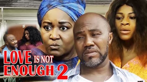 Love Is Not Enough Season 2 2017 Latest Nigerian Nollywood Movie