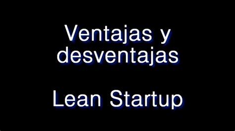 Ventajas Y Desventajas Lean Startup Youtube
