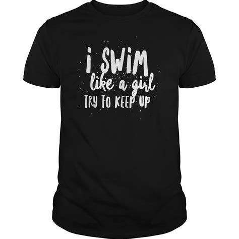 i swim like a girl try to keep up swimming funny t shirt by kennethstirl
