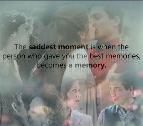 The Saddest Moment Is When The Person Who Gave You The Best Memories