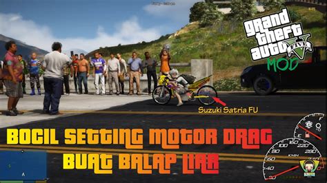 GTA 5 MOD INDONESIA BOCIL SETTING MOTOR DRAG SATRIA FU BUAT BALAP