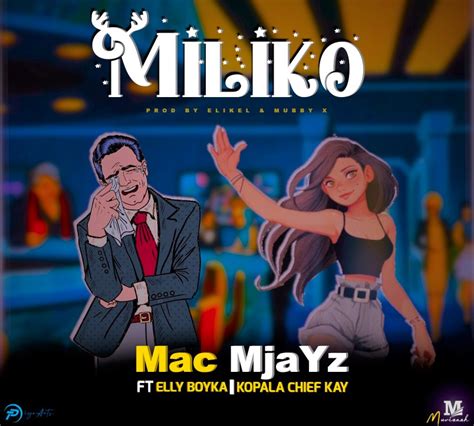 Mac Mjayz Ft Elly Boyka And Kopala Chief Kay Milikoprod By Elikel