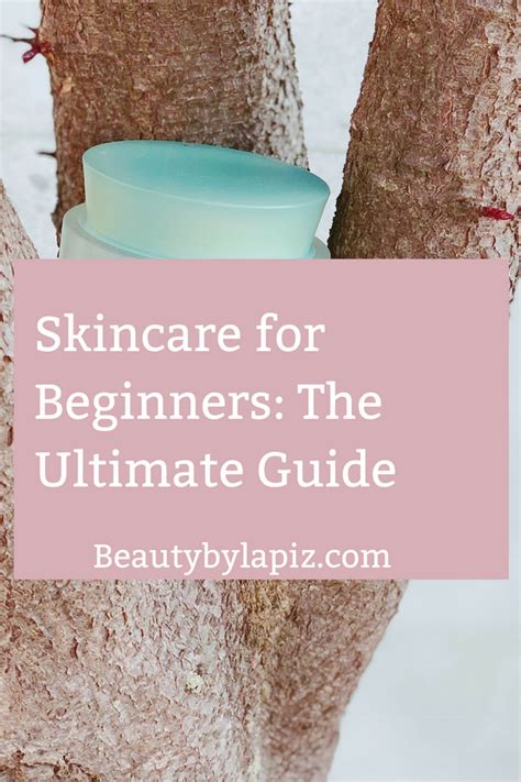 Skincare For Beginners The Ultimate Guide To Create A Skincare Routine