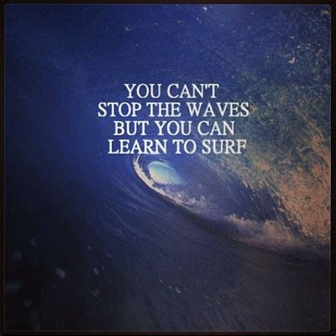 You Cant Stop The Waves But You Can Learn To Surf Pictures Photos And