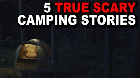 5 TRUE SCARY CAMPING STORIES YouTube