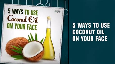 5 Ways To Use Coconut Oil On Your Face Youtube