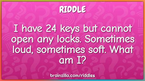 I Have Keys But Cannot Open Any Locks Sometimes Loud Sometimes Riddle Answer