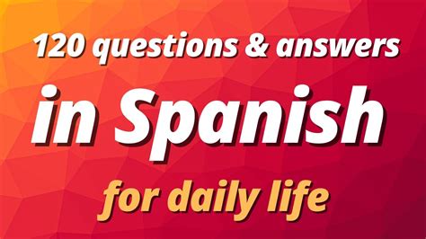 120 Questions And Answers In Spanish Daily Spanish Conversation Short Dialogues In Spanish