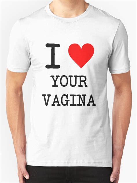 I Love Your Vagina T Shirts And Hoodies By Sebastian Egan Redbubble