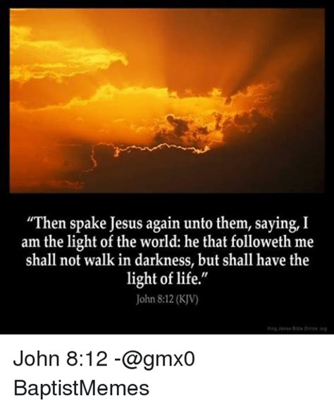 Then Spake Jesus Again Unto Them Saying I Am The Light Of The World He