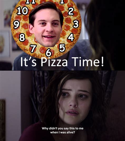 13 Reasons Why Its Pizza Time Rraimimemes