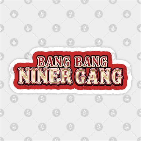 bang bang niner gang 49ers football sticker teepublic